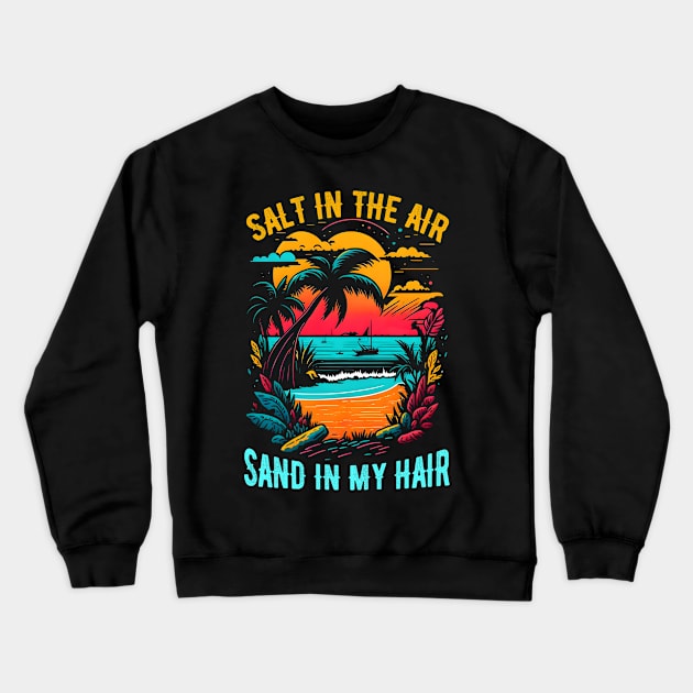 Salt in the air, sand in my hair | Summer Beach lover Funny Crewneck Sweatshirt by T-shirt US